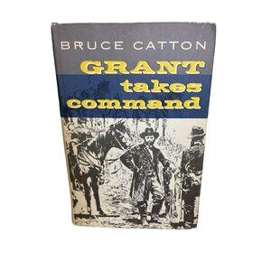 GRANT TAKES COMMAND by Bruce Catton/1st Ed/HCDJ/Military/War/Civil War 1861-65